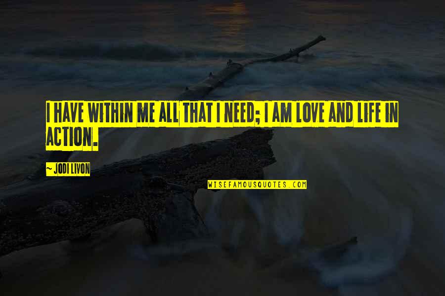 Life Quotes And Sayings Quotes By Jodi Livon: I have within me all that I need;