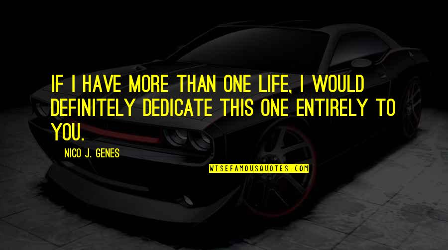 Life Quotes And Sayings Quotes By Nico J. Genes: If I have more than one life, I