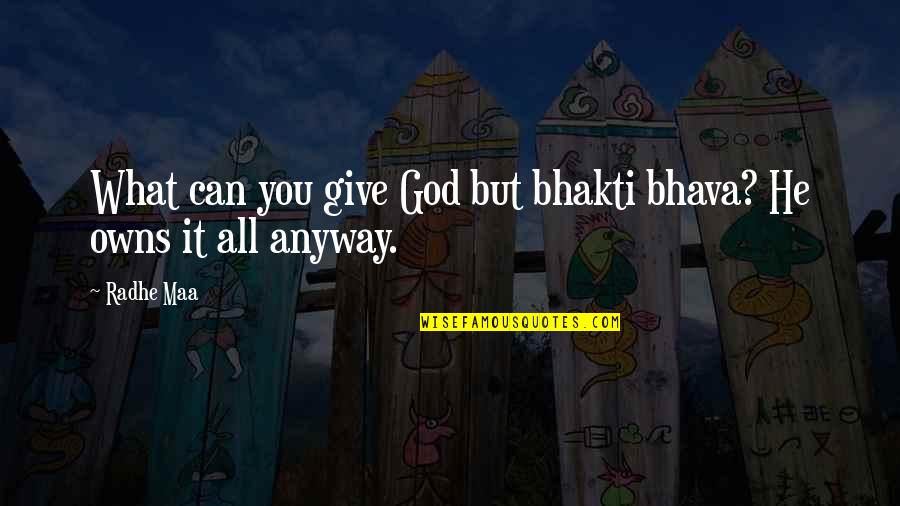 Life Quotes And Sayings Quotes By Radhe Maa: What can you give God but bhakti bhava?