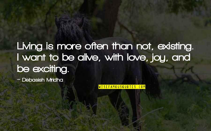 Life Quotes Happiness And Quotes By Debasish Mridha: Living is more often than not, existing. I