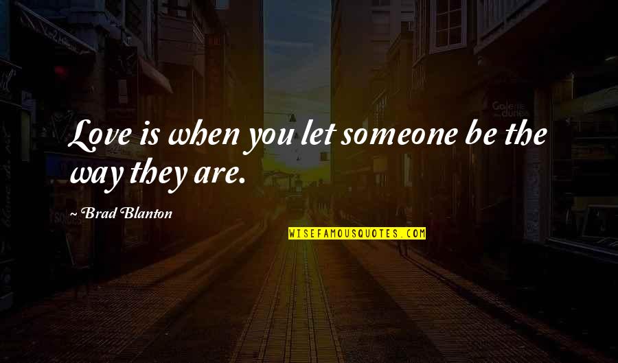 Life Quotes Womens Life Quotes By Brad Blanton: Love is when you let someone be the Life Quotes Womens Life Quotes By Brad Blanton: Love is when you let someone be the