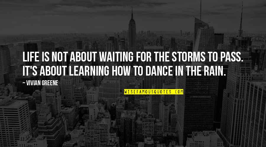 Life Rain Dance Quotes By Vivian Greene: Life is not about waiting for the storms
