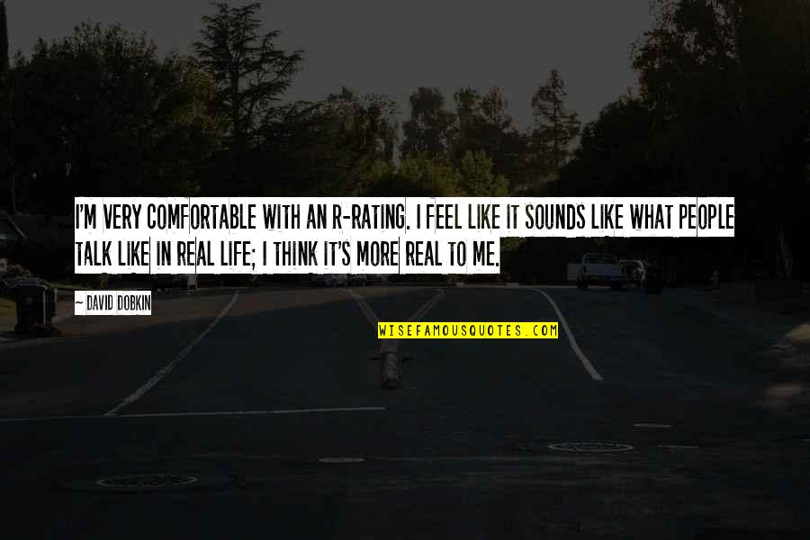 Life Real Talk Quotes By David Dobkin: I'm very comfortable with an R-rating. I feel Life Real Talk Quotes By David Dobkin: I'm very comfortable with an R-rating. I feel