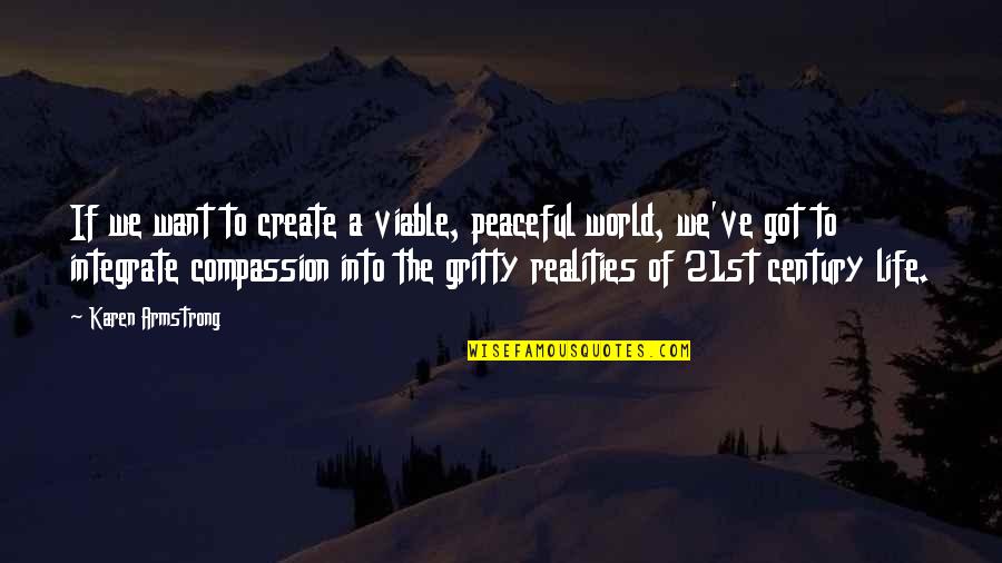 Life Realities Quotes By Karen Armstrong: If we want to create a viable, peaceful