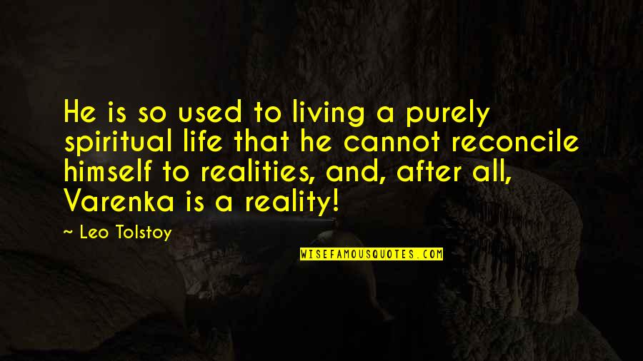 Life Realities Quotes By Leo Tolstoy: He is so used to living a purely
