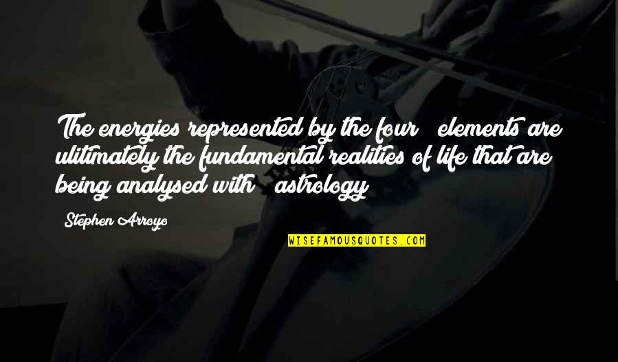 Life Realities Quotes By Stephen Arroyo: The energies represented by the four # elements