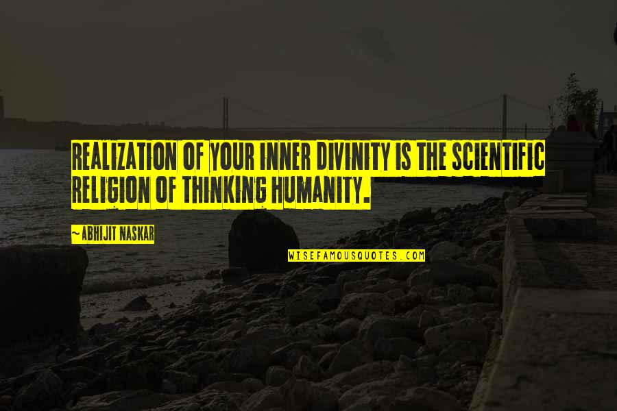 Life Realization Quotes By Abhijit Naskar: Realization of your inner divinity is the scientific