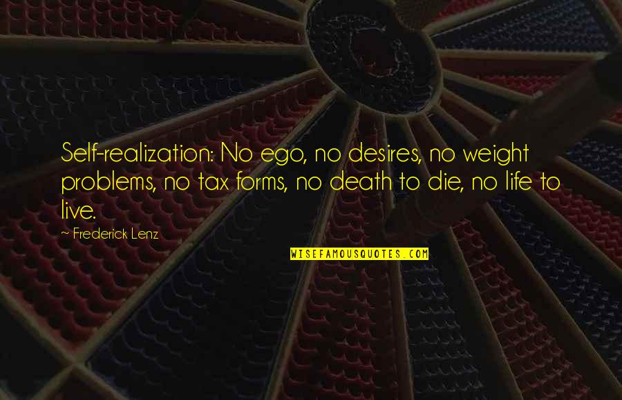 Life Realization Quotes By Frederick Lenz: Self-realization: No ego, no desires, no weight problems,