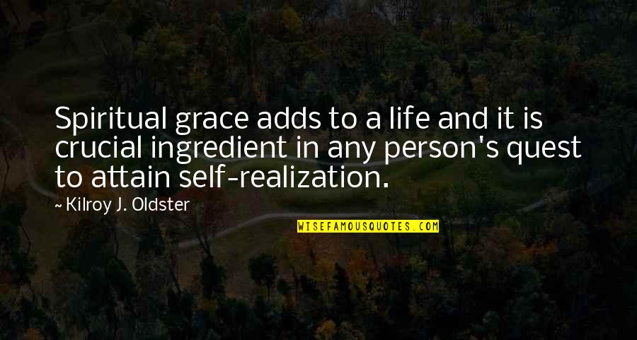 Life Realization Quotes By Kilroy J. Oldster: Spiritual grace adds to a life and it