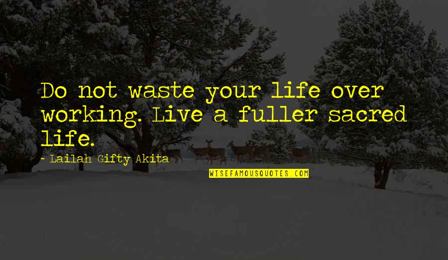Life Realization Quotes By Lailah Gifty Akita: Do not waste your life over working. Live
