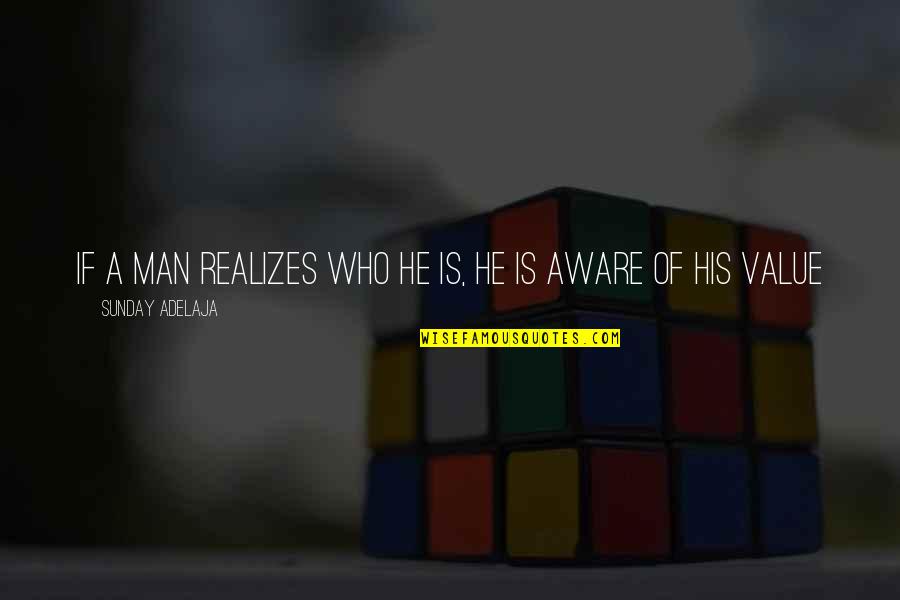 Life Realization Quotes By Sunday Adelaja: If a man realizes who he is, he