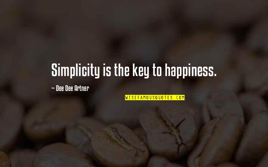 Life Reasons Quotes By Dee Dee Artner: Simplicity is the key to happiness.