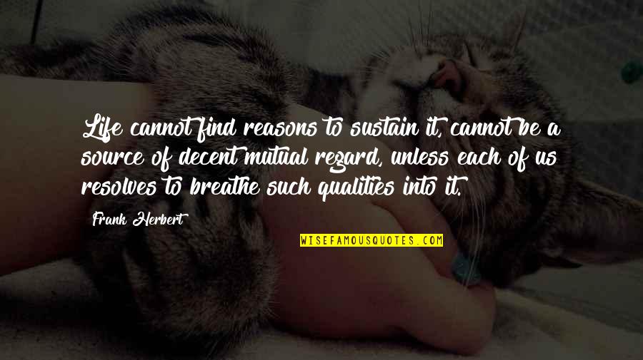 Life Reasons Quotes By Frank Herbert: Life cannot find reasons to sustain it, cannot