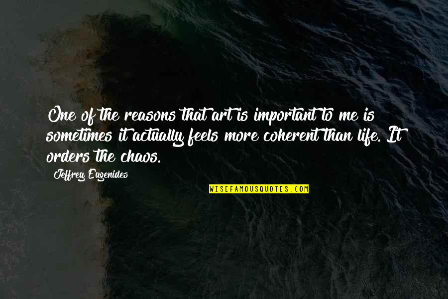 Life Reasons Quotes By Jeffrey Eugenides: One of the reasons that art is important