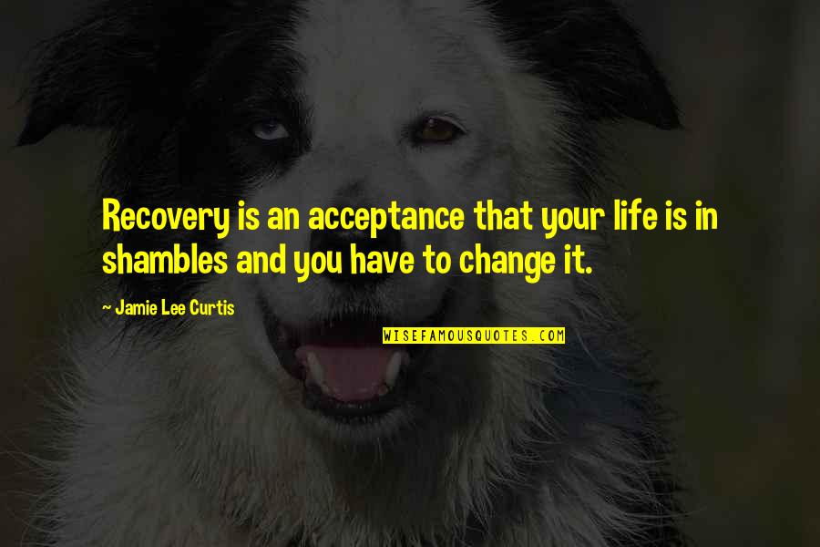 Life Recovery Quotes By Jamie Lee Curtis: Recovery is an acceptance that your life is