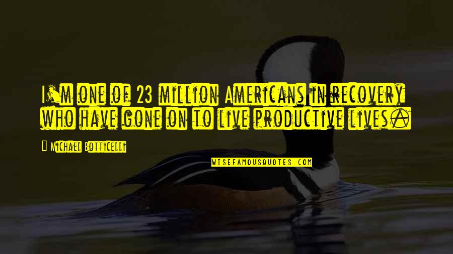 Life Recovery Quotes By Michael Botticelli: I'm one of 23 million Americans in recovery