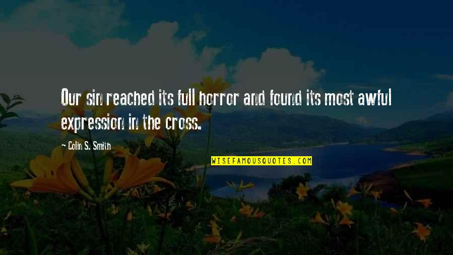 Life Regarding Quotes By Colin S. Smith: Our sin reached its full horror and found