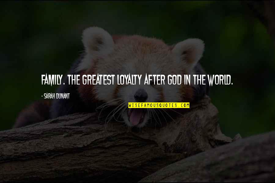 Life Regarding Quotes By Sarah Dunant: Family. The greatest loyalty after God in the Life Regarding Quotes By Sarah Dunant: Family. The greatest loyalty after God in the