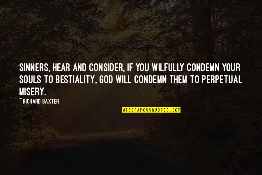Life Related Emotional Quotes By Richard Baxter: Sinners, hear and consider, if you wilfully condemn