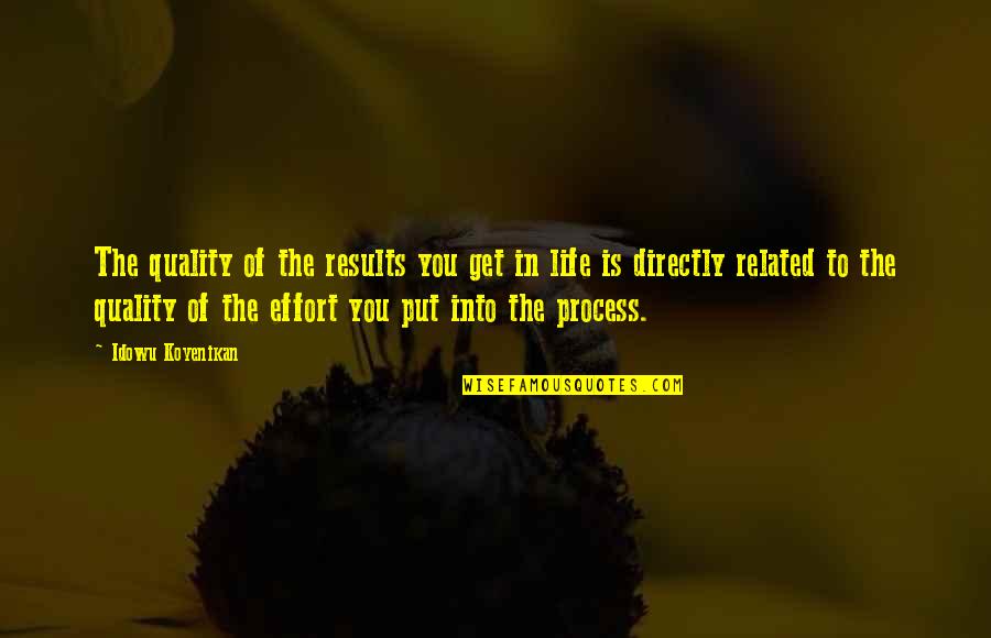 Life Related Quotes By Idowu Koyenikan: The quality of the results you get in