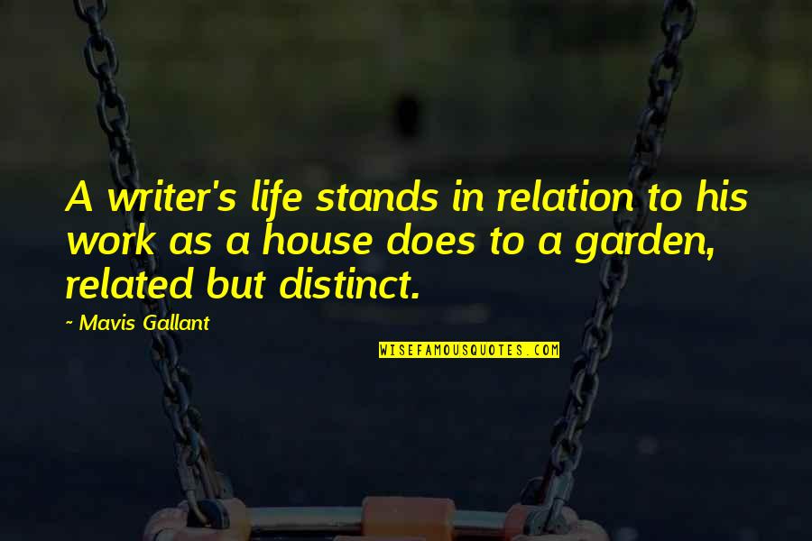 Life Related Quotes By Mavis Gallant: A writer's life stands in relation to his