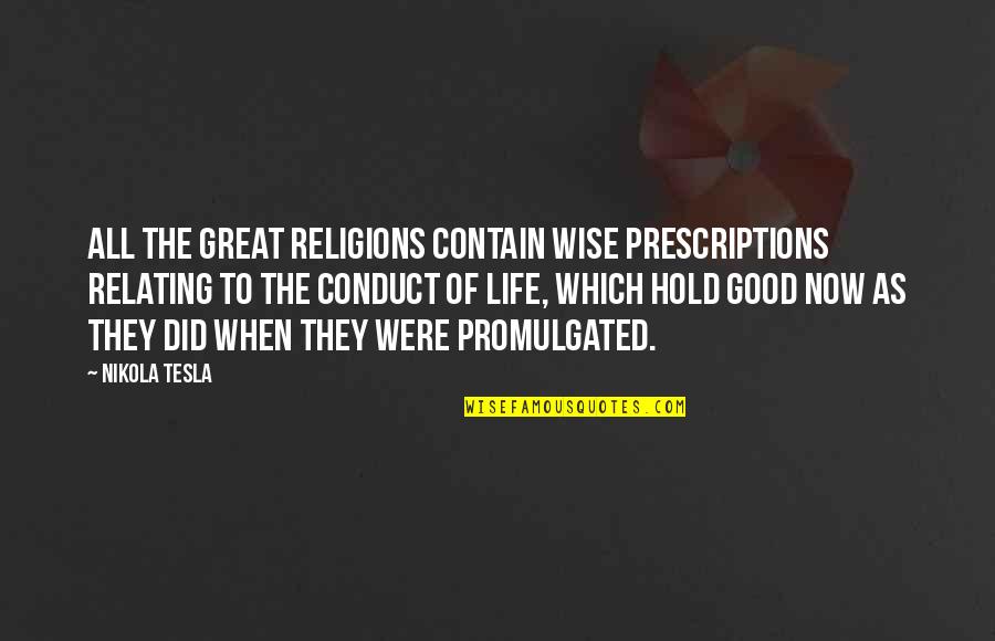 Life Relating Quotes By Nikola Tesla: All the great religions contain wise prescriptions relating