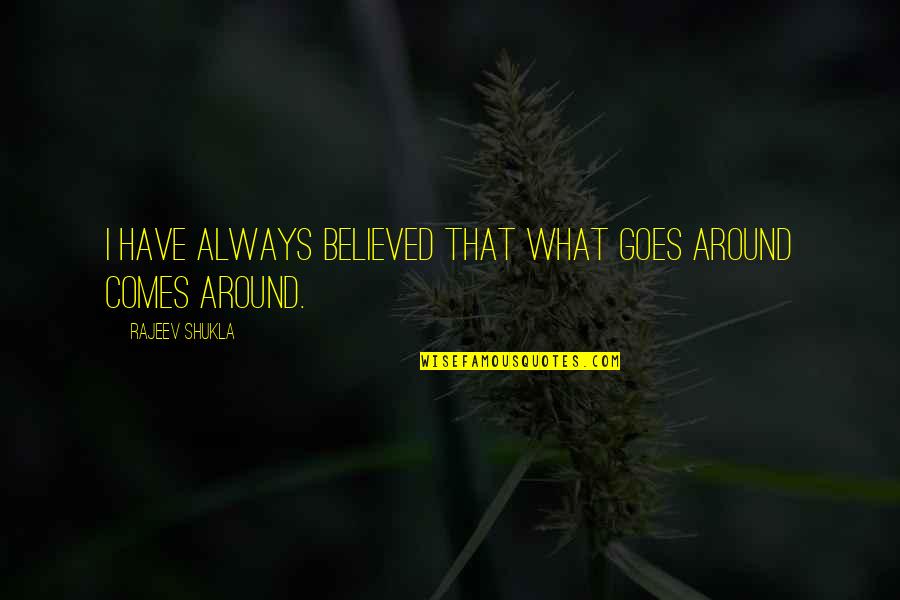 Life Relating To Butterflies Quotes By Rajeev Shukla: I have always believed that what goes around Life Relating To Butterflies Quotes By Rajeev Shukla: I have always believed that what goes around
