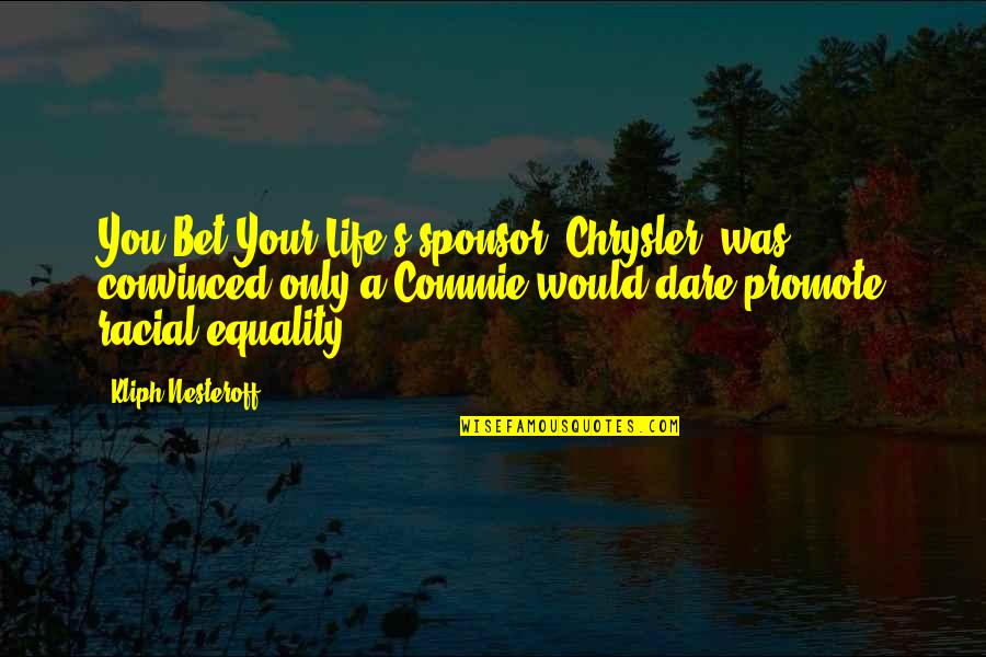 Life Relations Quotes By Kliph Nesteroff: You Bet Your Life's sponsor, Chrysler, was convinced Life Relations Quotes By Kliph Nesteroff: You Bet Your Life's sponsor, Chrysler, was convinced