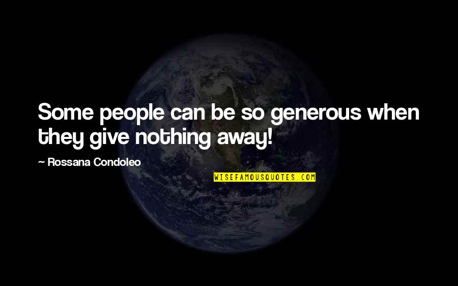 Life Relations Quotes By Rossana Condoleo: Some people can be so generous when they