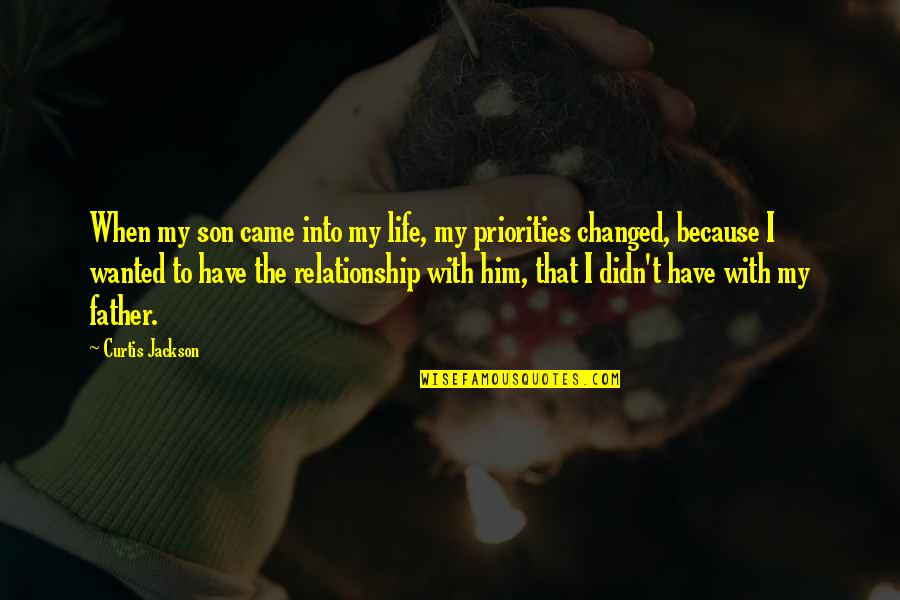 Life Relationship Quotes By Curtis Jackson: When my son came into my life, my
