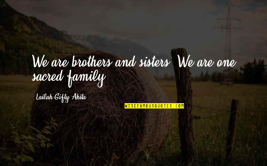 Life Relationship Quotes By Lailah Gifty Akita: We are brothers and sisters. We are one