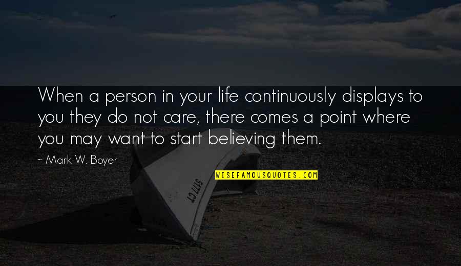 Life Relationship Quotes By Mark W. Boyer: When a person in your life continuously displays