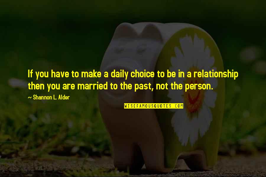 Life Relationship Quotes By Shannon L. Alder: If you have to make a daily choice