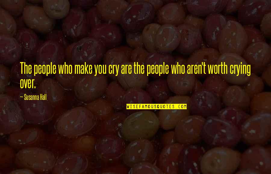 Life Relationship Quotes By Susanna Hall: The people who make you cry are the