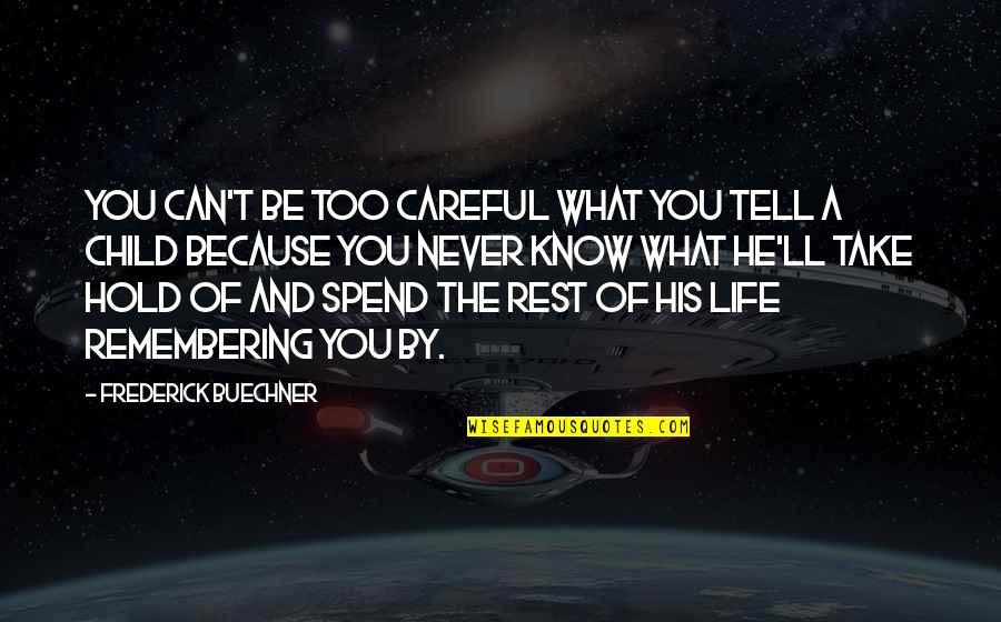 Life Remembering Quotes By Frederick Buechner: You can't be too careful what you tell Life Remembering Quotes By Frederick Buechner: You can't be too careful what you tell