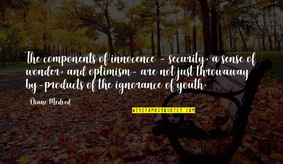 Life Remote Quotes By Diane Medved: The components of innocence - security, a sense Life Remote Quotes By Diane Medved: The components of innocence - security, a sense