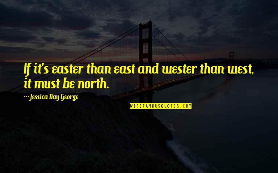Life Remote Quotes By Jessica Day George: If it's easter than east and wester than Life Remote Quotes By Jessica Day George: If it's easter than east and wester than