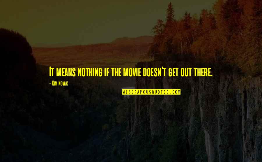 Life Remote Quotes By Kim Novak: It means nothing if the movie doesn't get