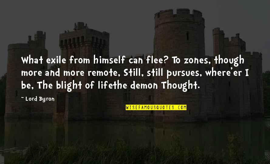 Life Remote Quotes By Lord Byron: What exile from himself can flee? To zones,