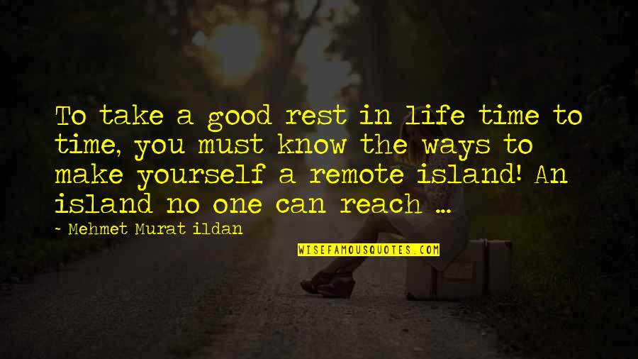 Life Remote Quotes By Mehmet Murat Ildan: To take a good rest in life time Life Remote Quotes By Mehmet Murat Ildan: To take a good rest in life time