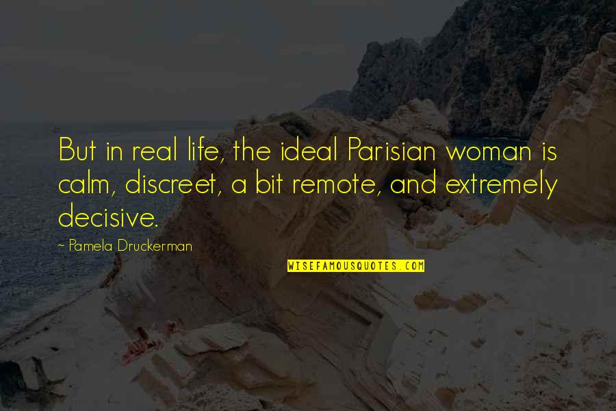 Life Remote Quotes By Pamela Druckerman: But in real life, the ideal Parisian woman