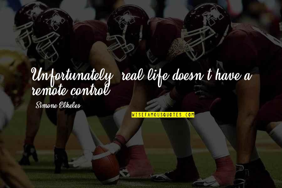 Life Remote Quotes By Simone Elkeles: Unfortunately, real life doesn't have a remote control. Life Remote Quotes By Simone Elkeles: Unfortunately, real life doesn't have a remote control.