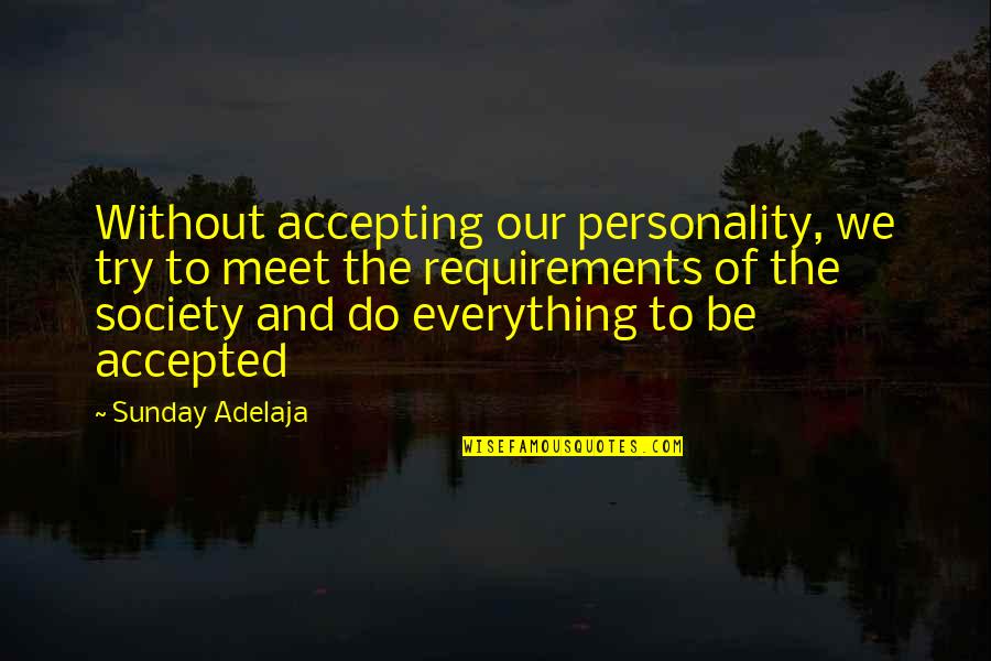 Life Requirements Quotes By Sunday Adelaja: Without accepting our personality, we try to meet