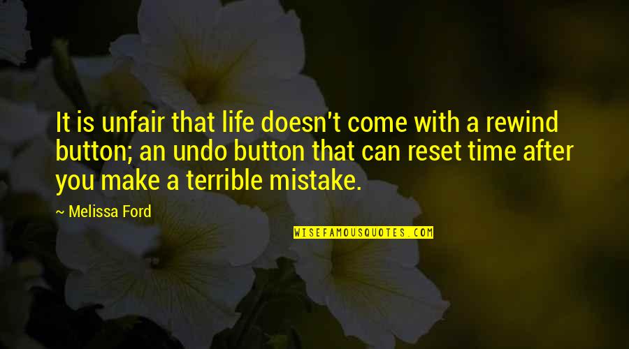 Life Reset Button Quotes By Melissa Ford: It is unfair that life doesn't come with