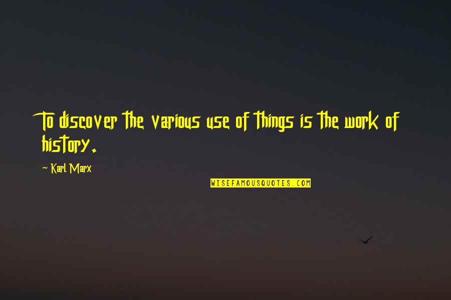 Life Respiratory System Quotes By Karl Marx: To discover the various use of things is