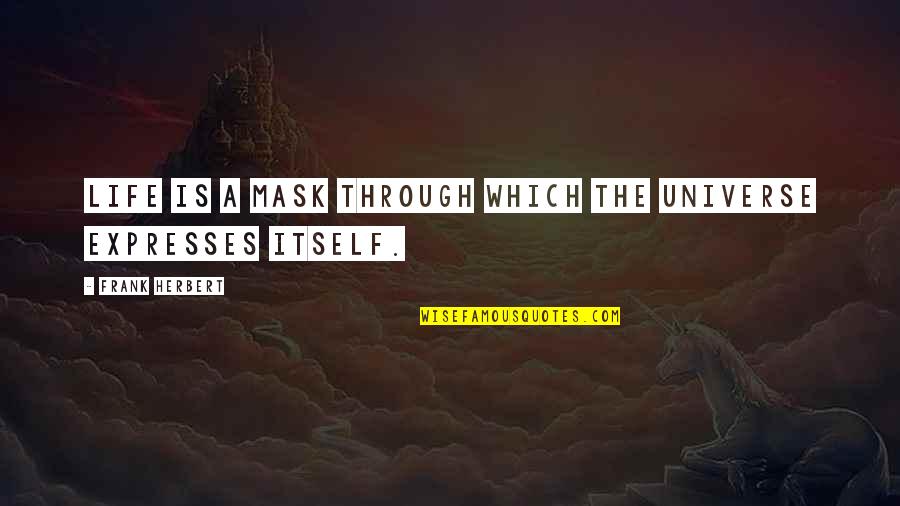 Life Restoration Quotes By Frank Herbert: Life is a mask through which the universe