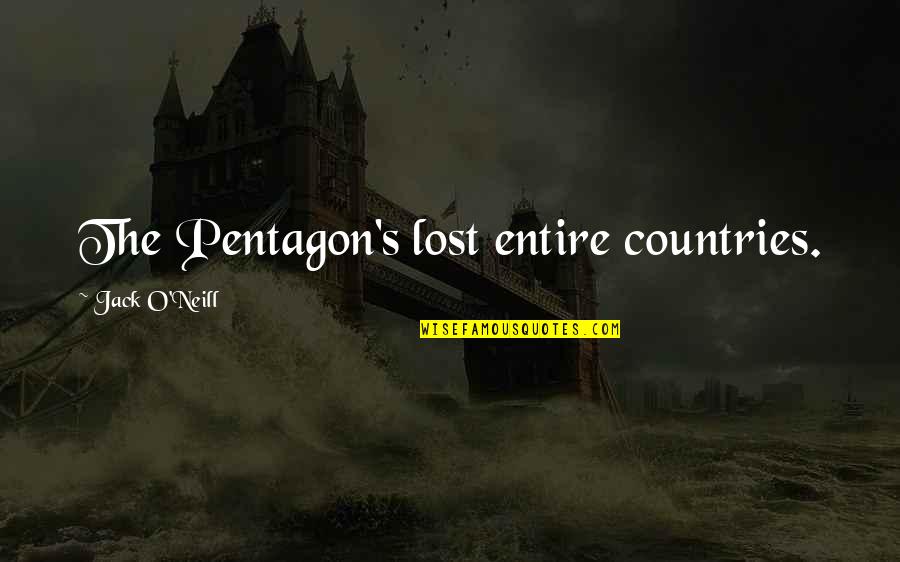Life Restoration Quotes By Jack O'Neill: The Pentagon's lost entire countries.