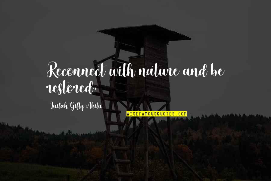 Life Restoration Quotes By Lailah Gifty Akita: Reconnect with nature and be restored.