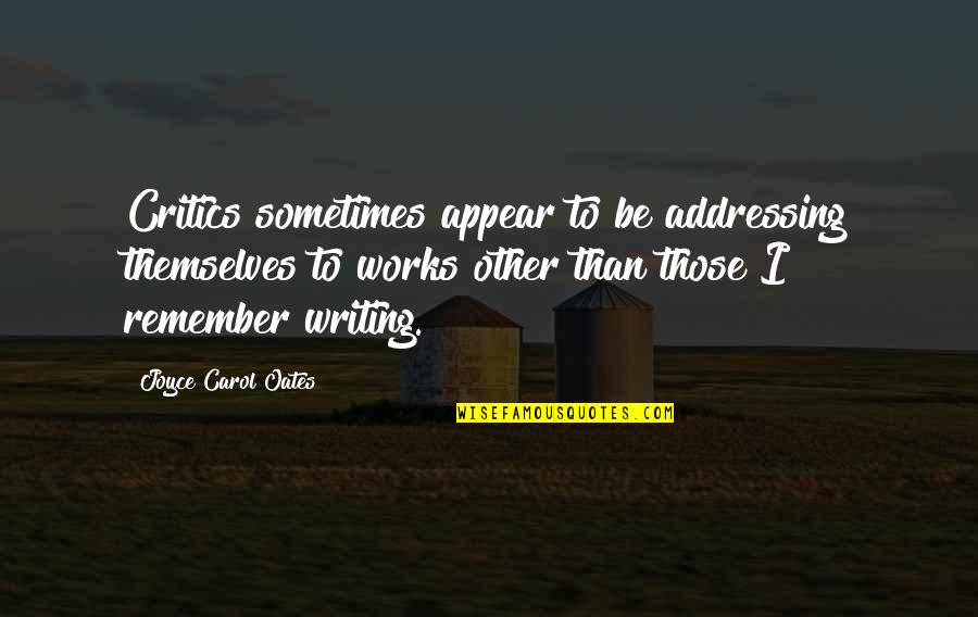 Life Resumed Quotes By Joyce Carol Oates: Critics sometimes appear to be addressing themselves to Life Resumed Quotes By Joyce Carol Oates: Critics sometimes appear to be addressing themselves to