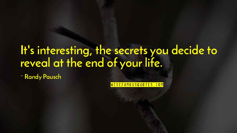 Life Reveal Quotes By Randy Pausch: It's interesting, the secrets you decide to reveal